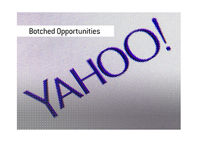 Not many companies have botched so many great business opportunities like Yahoo.