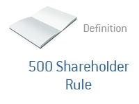 Definition of 500 Shareholder Rule - Financial Dictionary