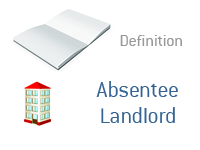 Definition of Absentee Landlord.  Who are they and what does the term mean?