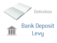 Definition of Bank Deposit Levy - Financial Dictionary - Banking