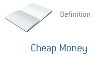 Definition of Cheap Money in finance