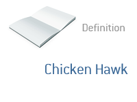 Definition of Chicken Hawk - Finance and Politics Dictionary