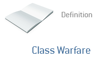 Definition of the term Class Warfare in finance and politics