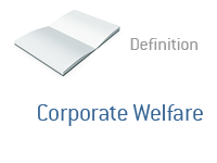 Definition of Corporate Welfare  - Financial Dictionary