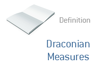 Definition of Draconian Measures - Financial Dictionary
