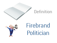 Definition of Firebrand Politician - Illustration - Financial Dictionary - Politics