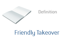 -- Friendly Takeover - financial term definition --