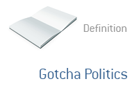 Definition of Gotcha Politics - Financial Dictionary - Elections