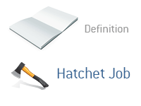 Definition of Hatchet Job - Financial Dictionary - Politics and Elections