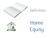 Definition of Home Equity - Financial Dictionary - Real Estate