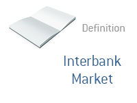 Definition of Interbank Market - Financial Dictionary