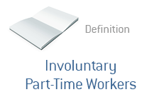 Definition of Involuntary Part-Time Workers - Financial Dictionary