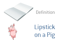 Definition of Lipstick on a Pig - Financial Dictionary