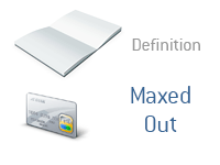 Definition of Maxed Out when it comes to Credit Cards - Financial Dictionary - What is the meaning of Maxed Out