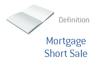 Definition of Mortgage Short Sale - Finance Dictionary