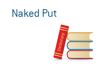 Definition of Naked Put - Financial dictionary with the focus on the stock market