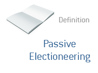 Definition of Passive Electioneering - Financial and Elections Dictionary