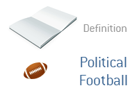 Definition of Political Football - Financial Dictionary - Elections