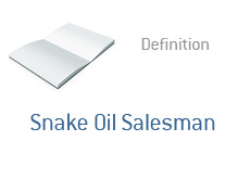 -- Term definition - What is - Snake Oil Salesman --