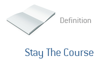 Definition of Stay the Course - Finance Dictionary