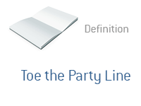 Definition of Toe the Party Line - Financial Dictionary - Politics
