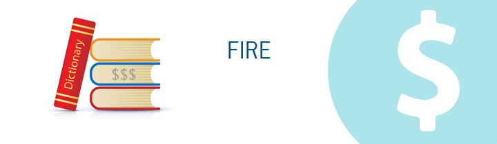 Meaning of the term FIRE when it comes to personal finance. Dave Manuel dictionary.