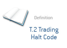 -- what is T.2 Trading Halt Code - financial term definition --