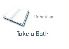 financial term definition - take a bath