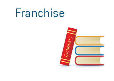 What is the meaning of the word Franchise in the financial world - Business dictionary entry