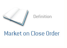 term definition - financial dictionary - market on close order