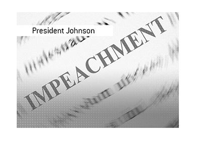 A look back in history. The impeachment of president Andrew Johnson.