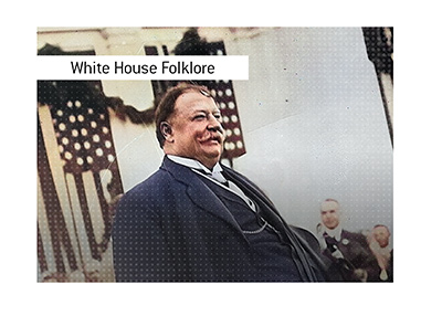 President William Howard Taft legendary bathtub incident might be exaggerated, but remains one of historys favorite White House folklore tales.